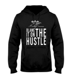 "Blame it on the Hustle " Original Hoodie