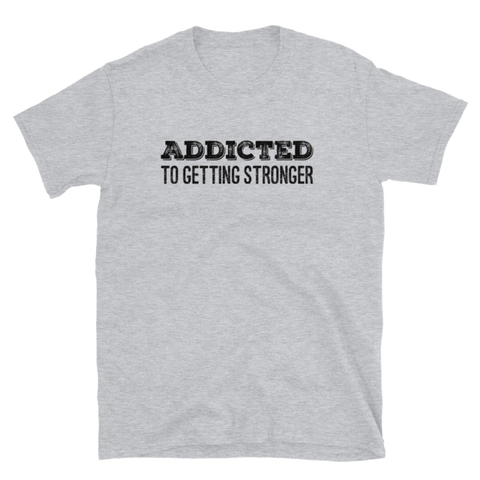 Addicted to Getting Stronger T-Shirt